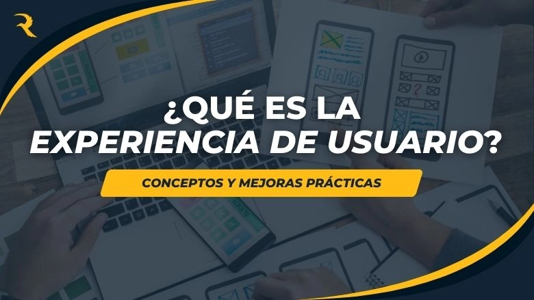 Qué es la experiencia de usuario y cómo mejorar la usabilidad y diseño de una página web.