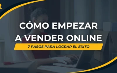 Cómo empezar a vender online: 7 pasos para lanzar tu negocio con éxito